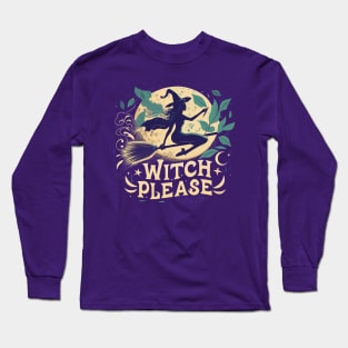 witch please Long Sleeve T-Shirt